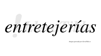 Entretejerías  lleva tilde con vocal tónica en la «i»