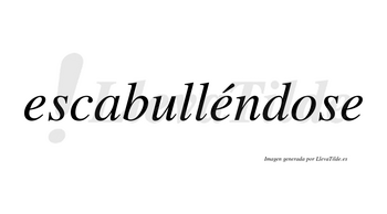 Escabulléndose  lleva tilde con vocal tónica en la segunda «e»