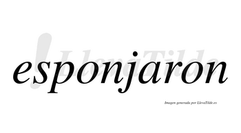 Esponjaron  no lleva tilde con vocal tónica en la «a»