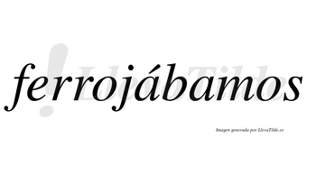 Ferrojábamos  lleva tilde con vocal tónica en la primera «a»