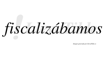 Fiscalizábamos  lleva tilde con vocal tónica en la segunda «a»