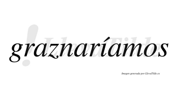 Graznaríamos  lleva tilde con vocal tónica en la «i»