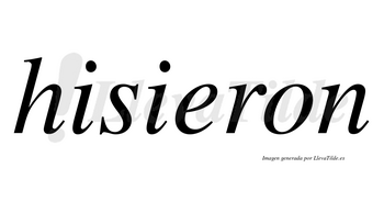 Hisieron no lleva tilde con vocal tónica en la «e»