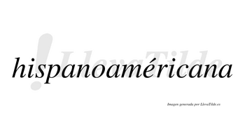Hispanoaméricana  lleva tilde con vocal tónica en la «e»