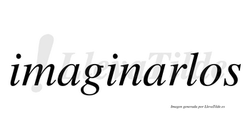 Imaginarlos  no lleva tilde con vocal tónica en la segunda «a»