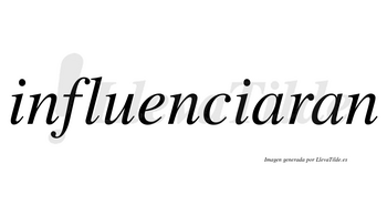 Influenciaran no lleva tilde con vocal tónica en la primera «a»