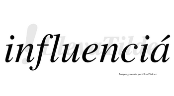 Influenciá  lleva tilde con vocal tónica en la «a»