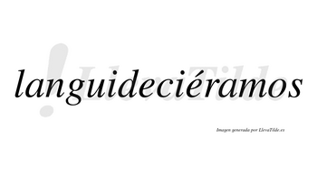 Languideciéramos  lleva tilde con vocal tónica en la segunda «e»