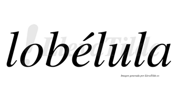 Lobélula  lleva tilde con vocal tónica en la «e»