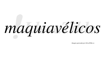 Maquiavélicos lleva tilde con vocal tónica en la «e»