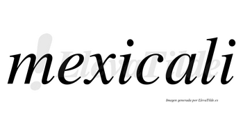 Mexicali  no lleva tilde con vocal tónica en la «a»