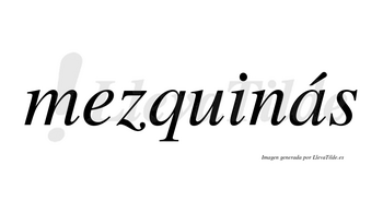Mezquinás  lleva tilde con vocal tónica en la «a»