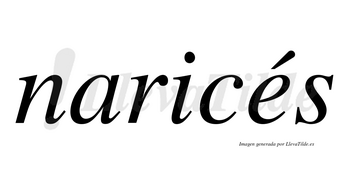 Naricés lleva tilde con vocal tónica en la «e»