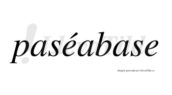 Paséabase  lleva tilde con vocal tónica en la primera «e»