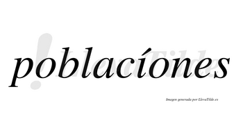 Poblacíones lleva tilde con vocal tónica en la «i»