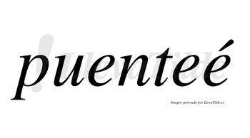 Puenteé  lleva tilde con vocal tónica en la tercera «e»