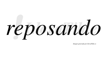 Reposando  no lleva tilde con vocal tónica en la «a»