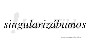 Singularizábamos  lleva tilde con vocal tónica en la segunda «a»