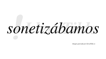Sonetizábamos  lleva tilde con vocal tónica en la primera «a»