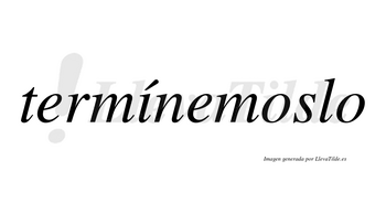 Termínemoslo  lleva tilde con vocal tónica en la «i»