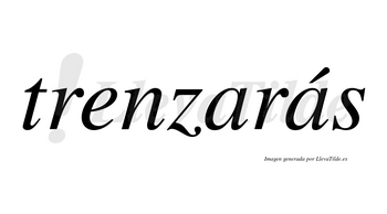 Trenzarás  lleva tilde con vocal tónica en la segunda «a»