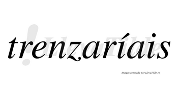 Trenzaríais  lleva tilde con vocal tónica en la primera «i»
