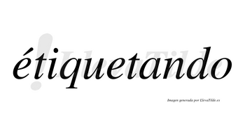 Étiquetando lleva tilde con vocal tónica en la primera «e»