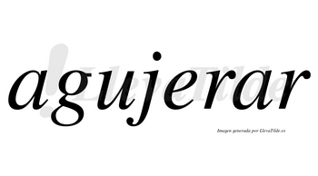 Agujerar  no lleva tilde con vocal tónica en la segunda «a»