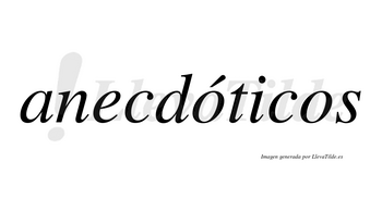 Anecdóticos  lleva tilde con vocal tónica en la primera «o»