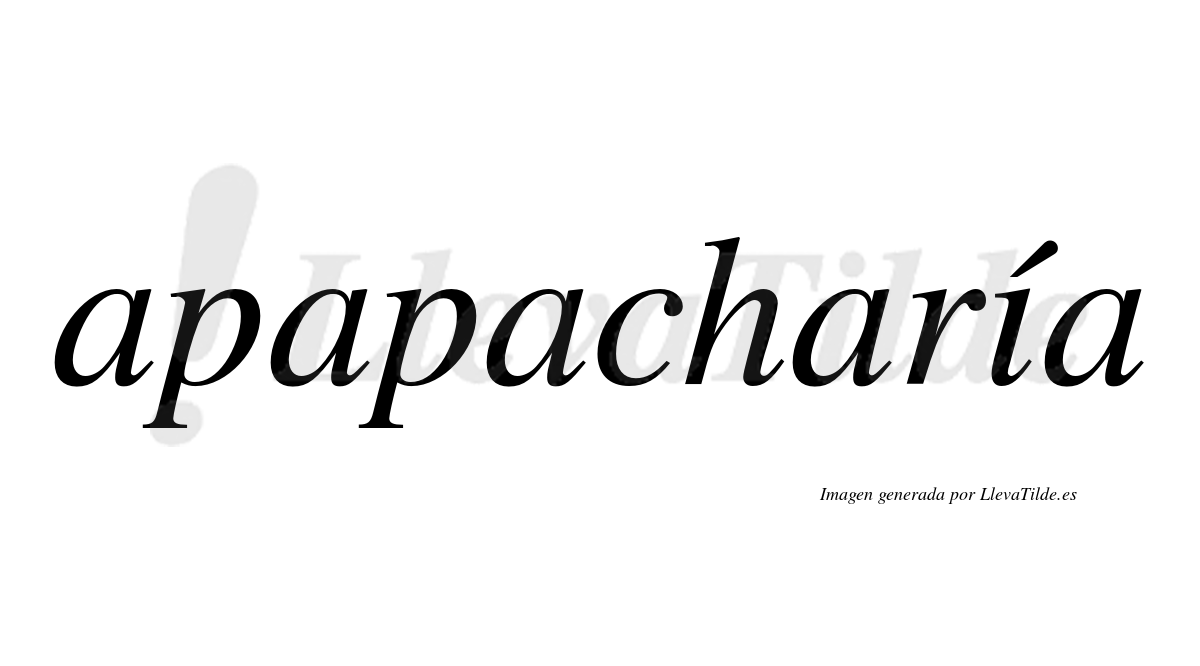 Apapacharía  lleva tilde con vocal tónica en la "i"