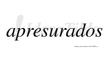 Apresurados  no lleva tilde con vocal tónica en la segunda «a»