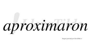 Aproximaron  no lleva tilde con vocal tónica en la segunda «a»