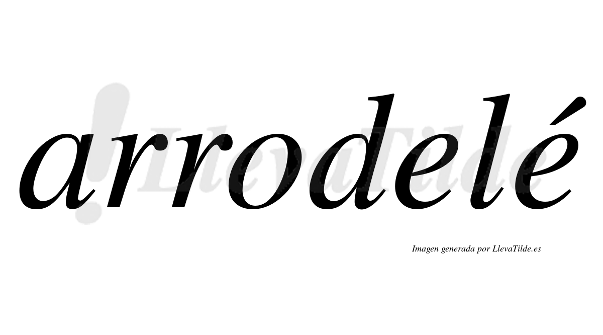 Arrodelé  lleva tilde con vocal tónica en la segunda "e"