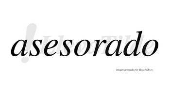 Asesorado no lleva tilde con vocal tónica en la segunda «a»