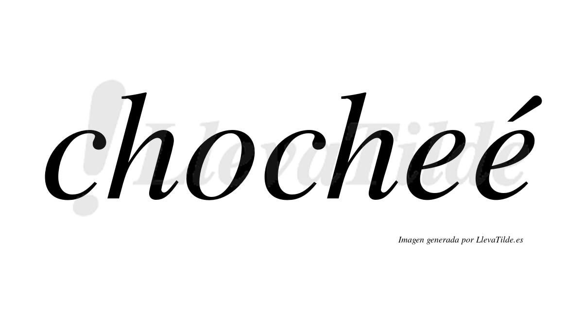 Chocheé  lleva tilde con vocal tónica en la segunda "e"