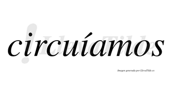 Circuíamos  lleva tilde con vocal tónica en la segunda «i»