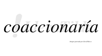 Coaccionaría  lleva tilde con vocal tónica en la segunda «i»