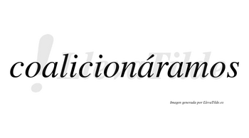 Coalicionáramos  lleva tilde con vocal tónica en la segunda «a»