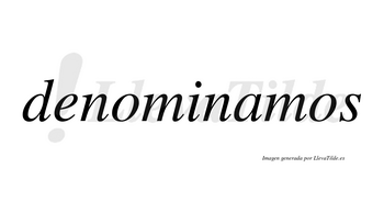 Denominamos  no lleva tilde con vocal tónica en la «a»