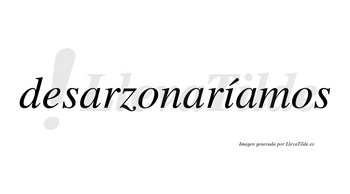 Desarzonaríamos  lleva tilde con vocal tónica en la «i»