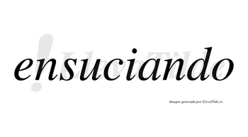 Ensuciando no lleva tilde con vocal tónica en la «a»