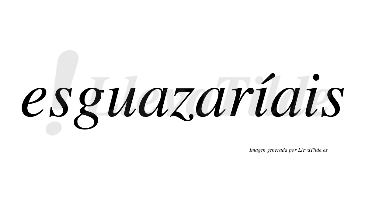 Esguazaríais  lleva tilde con vocal tónica en la primera "i"