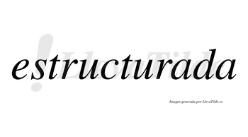 Estructurada no lleva tilde con vocal tónica en la primera «a»