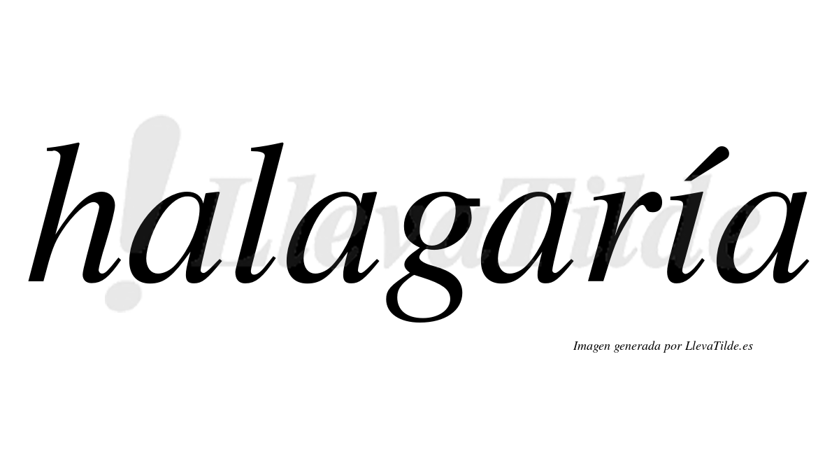 Halagaría  lleva tilde con vocal tónica en la "i"