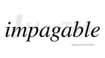 Impagable  no lleva tilde con vocal tónica en la segunda «a»