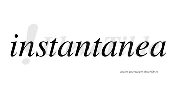 Instantanea  no lleva tilde con vocal tónica en la «e»