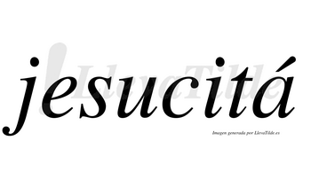 Jesucitá  lleva tilde con vocal tónica en la «a»