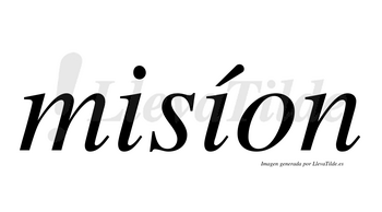 Misíon  lleva tilde con vocal tónica en la segunda «i»