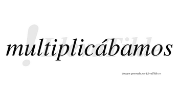 Multiplicábamos  lleva tilde con vocal tónica en la primera «a»