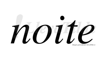 Noite  no lleva tilde con vocal tónica en la «o»